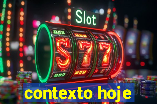 contexto hoje
